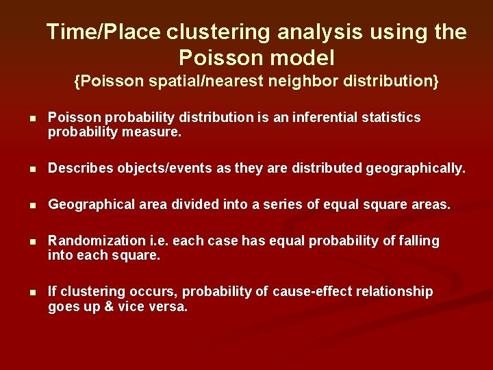 Time/Place clustering analysis using the Poisson model {Poisson spatial/nearest neighbor distribution} n Poisson probability Time/Place clustering analysis using the Poisson model {Poisson spatial/nearest neighbor distribution} n Poisson probability