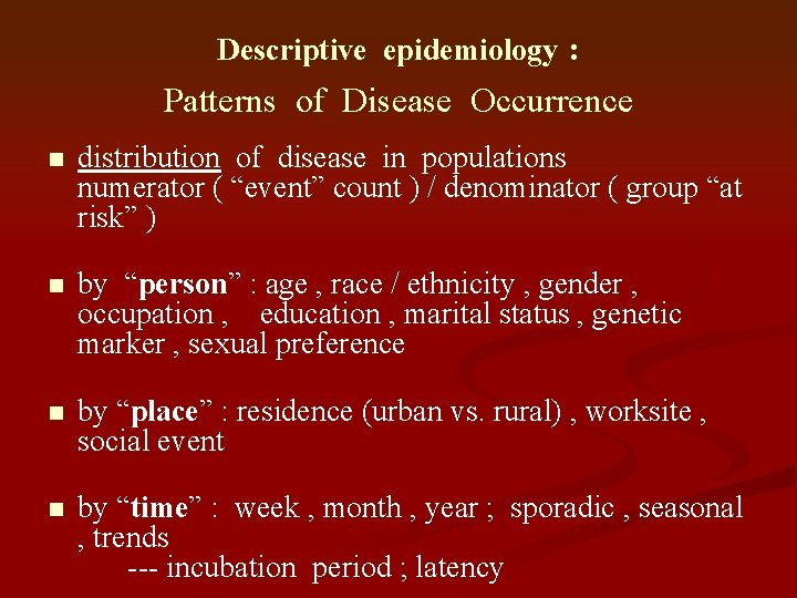 Descriptive epidemiology : Patterns of Disease Occurrence n distribution of disease in populations numerator Descriptive epidemiology : Patterns of Disease Occurrence n distribution of disease in populations numerator