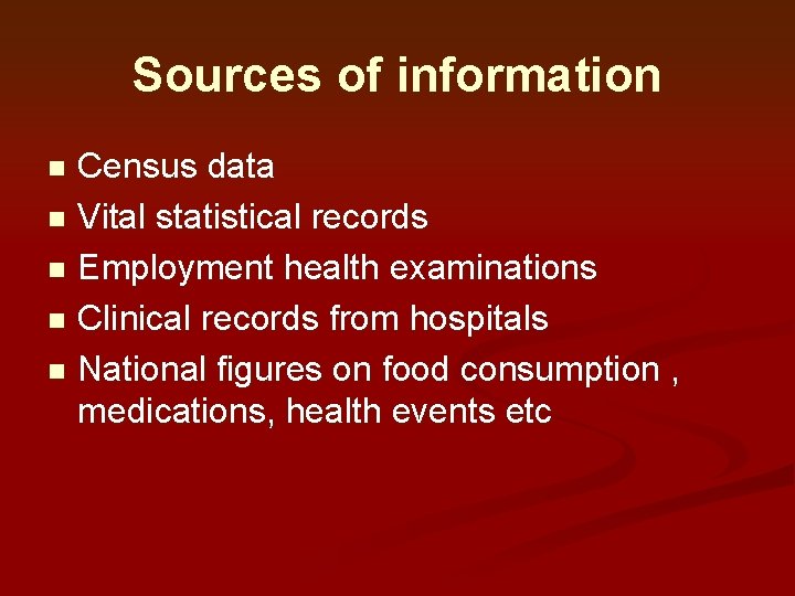 Sources of information Census data n Vital statistical records n Employment health examinations n Sources of information Census data n Vital statistical records n Employment health examinations n