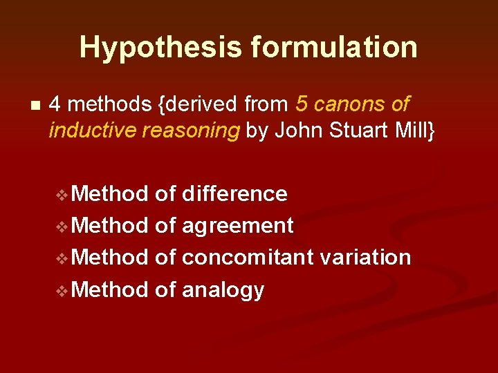 Hypothesis formulation n 4 methods {derived from 5 canons of inductive reasoning by John Hypothesis formulation n 4 methods {derived from 5 canons of inductive reasoning by John