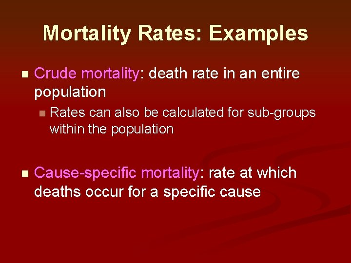 Mortality Rates: Examples n Crude mortality: death rate in an entire population n n Mortality Rates: Examples n Crude mortality: death rate in an entire population n n