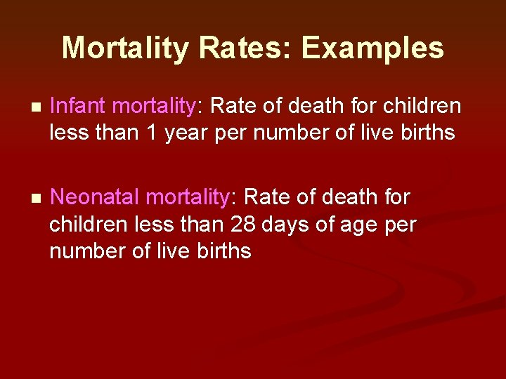 Mortality Rates: Examples n Infant mortality: Rate of death for children less than 1 Mortality Rates: Examples n Infant mortality: Rate of death for children less than 1