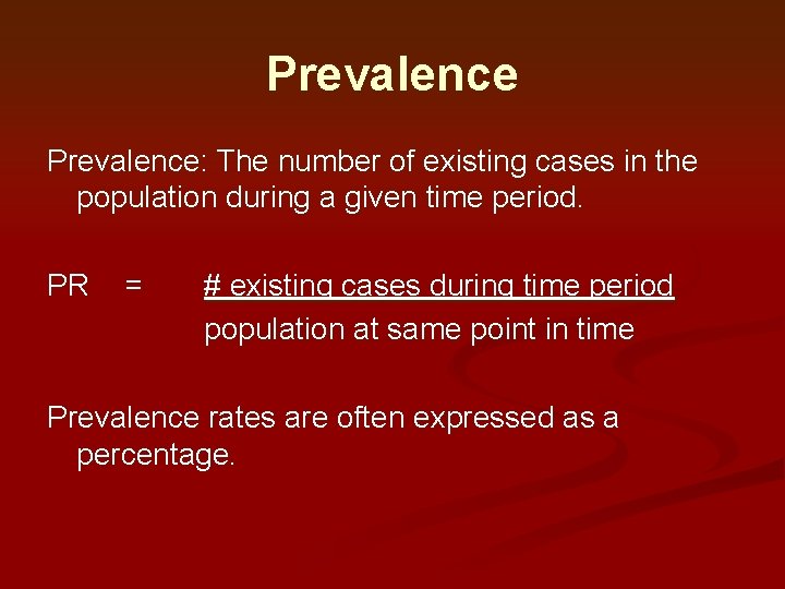 Prevalence: The number of existing cases in the population during a given time period. Prevalence: The number of existing cases in the population during a given time period.