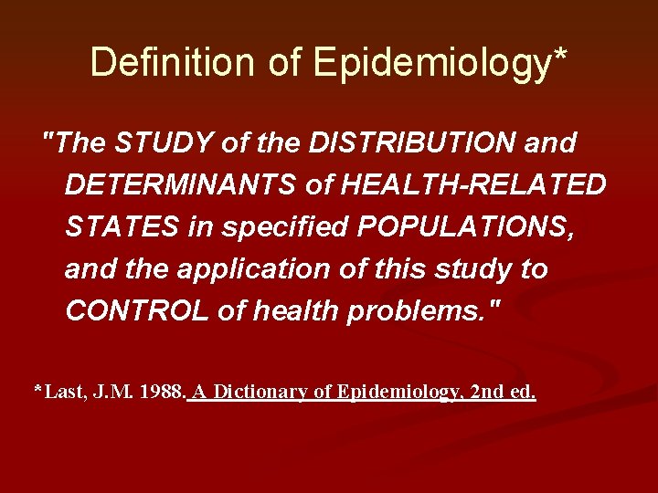 Definition of Epidemiology* "The STUDY of the DISTRIBUTION and DETERMINANTS of HEALTH-RELATED STATES in Definition of Epidemiology* "The STUDY of the DISTRIBUTION and DETERMINANTS of HEALTH-RELATED STATES in