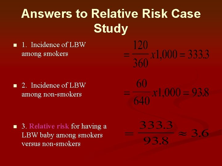 Answers to Relative Risk Case Study n 1. Incidence of LBW among smokers n Answers to Relative Risk Case Study n 1. Incidence of LBW among smokers n
