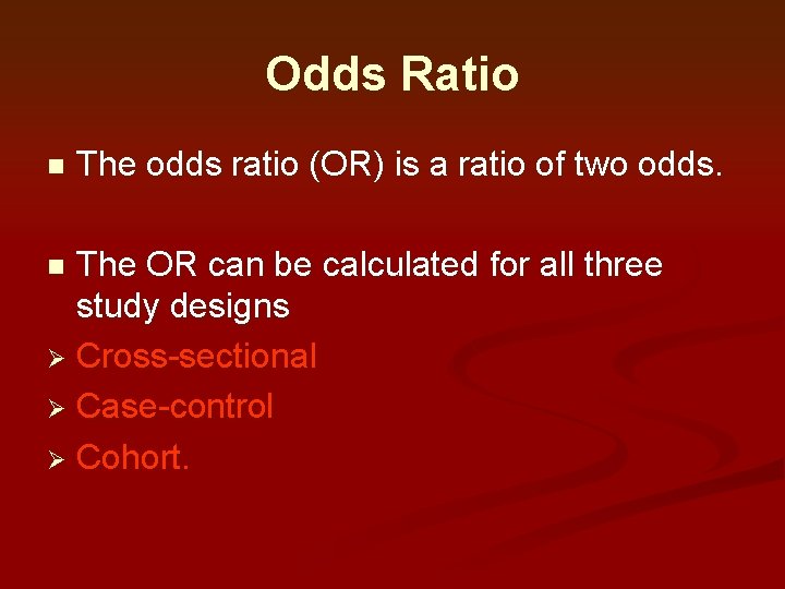 Odds Ratio n The odds ratio (OR) is a ratio of two odds. The Odds Ratio n The odds ratio (OR) is a ratio of two odds. The