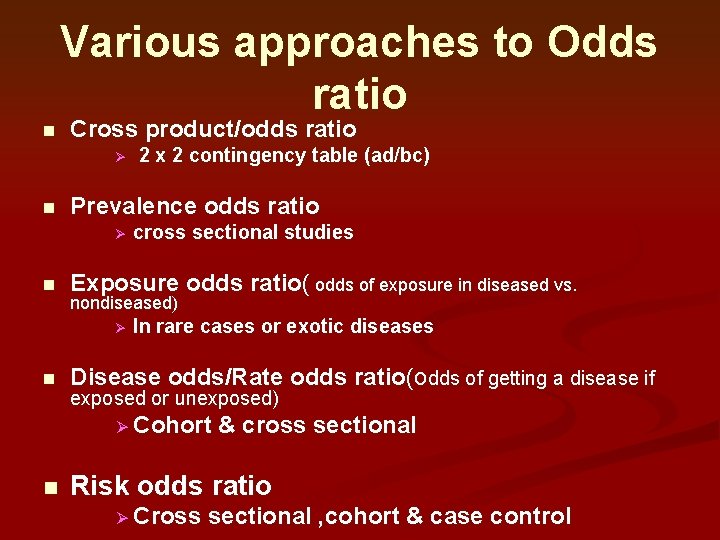 Various approaches to Odds ratio n Cross product/odds ratio Ø n Prevalence odds ratio Various approaches to Odds ratio n Cross product/odds ratio Ø n Prevalence odds ratio