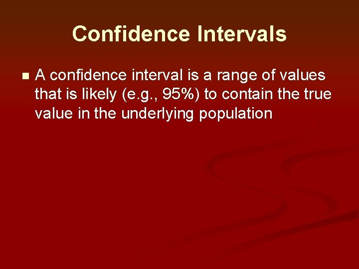 Confidence Intervals n A confidence interval is a range of values that is likely Confidence Intervals n A confidence interval is a range of values that is likely