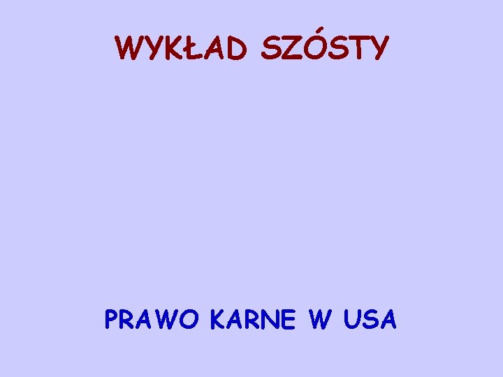 WYKŁAD SZÓSTY PRAWO KARNE W USA 