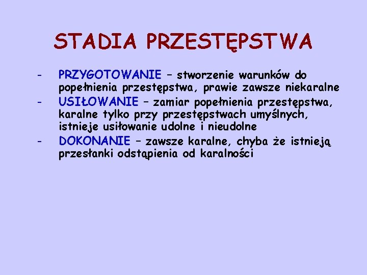 STADIA PRZESTĘPSTWA - PRZYGOTOWANIE – stworzenie warunków do popełnienia przestępstwa, prawie zawsze niekaralne USIŁOWANIE