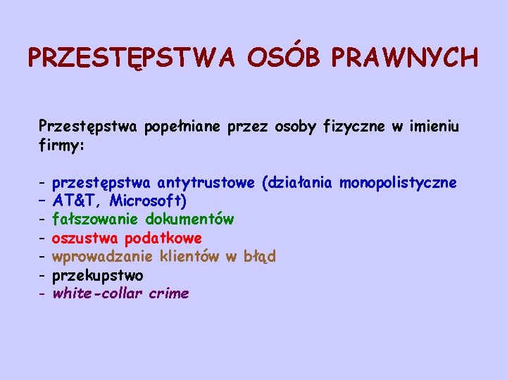 PRZESTĘPSTWA OSÓB PRAWNYCH Przestępstwa popełniane przez osoby fizyczne w imieniu firmy: – - przestępstwa