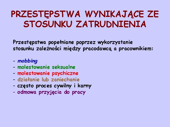 PRZESTĘPSTWA WYNIKAJĄCE ZE STOSUNKU ZATRUDNIENIA Przestępstwa popełniane poprzez wykorzystanie stosunku zależności między pracodawcą a