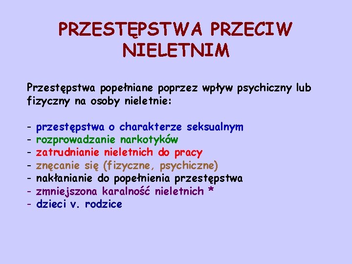 PRZESTĘPSTWA PRZECIW NIELETNIM Przestępstwa popełniane poprzez wpływ psychiczny lub fizyczny na osoby nieletnie: -