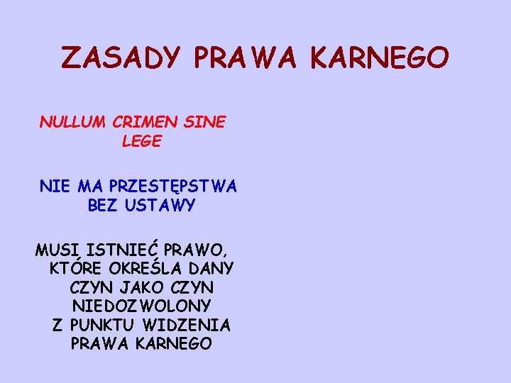 ZASADY PRAWA KARNEGO NULLUM CRIMEN SINE LEGE NIE MA PRZESTĘPSTWA BEZ USTAWY MUSI ISTNIEĆ