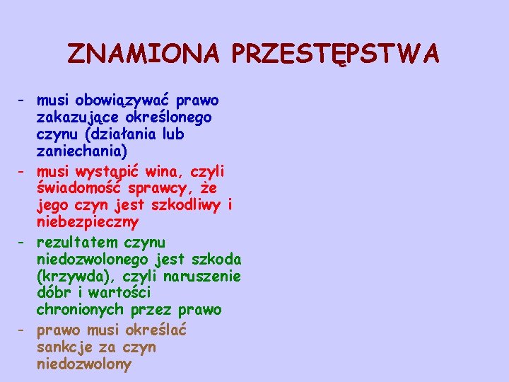 ZNAMIONA PRZESTĘPSTWA - musi obowiązywać prawo zakazujące określonego czynu (działania lub zaniechania) - musi