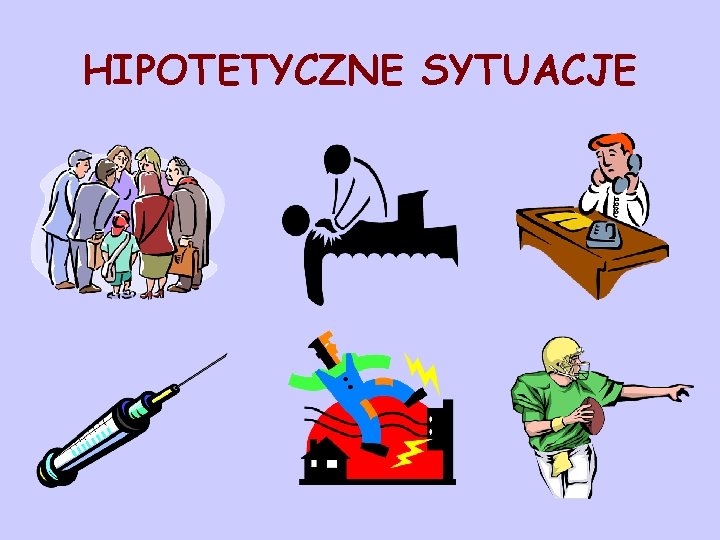 HIPOTETYCZNE SYTUACJE 