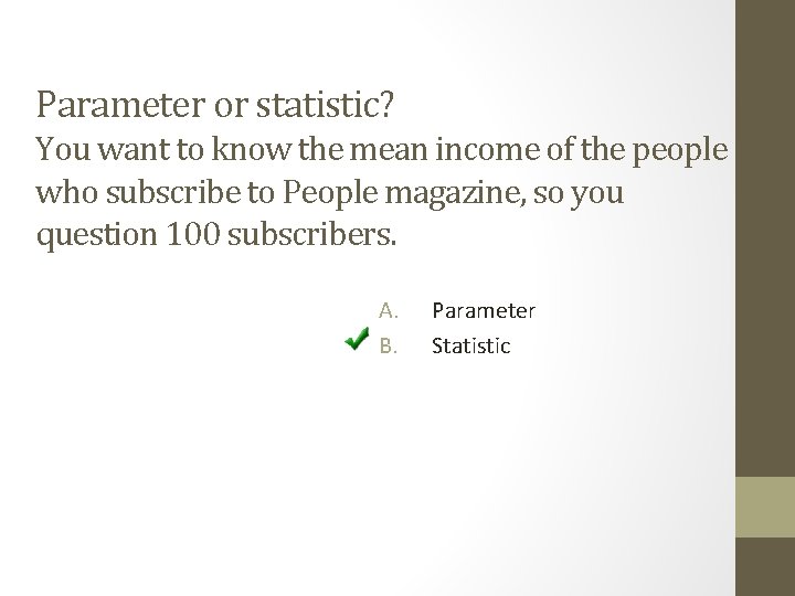 Parameter or statistic? You want to know the mean income of the people who