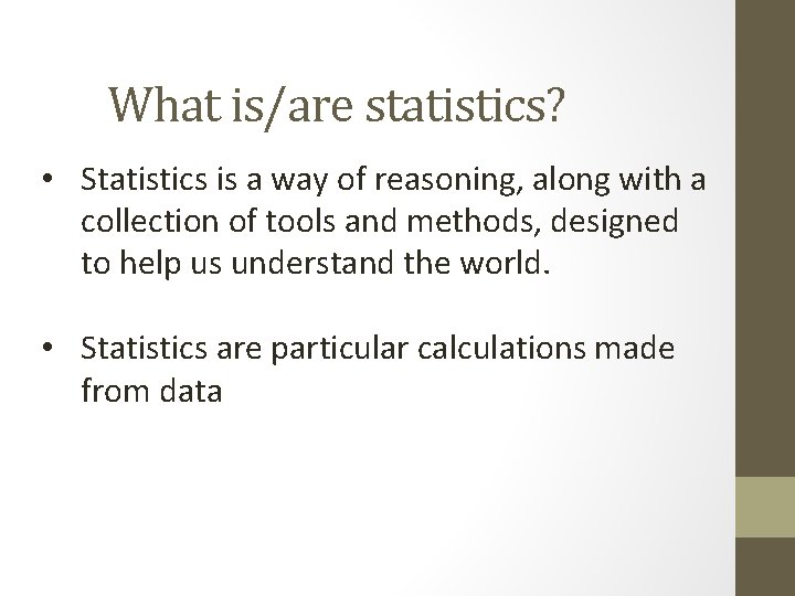 What is/are statistics? • Statistics is a way of reasoning, along with a collection
