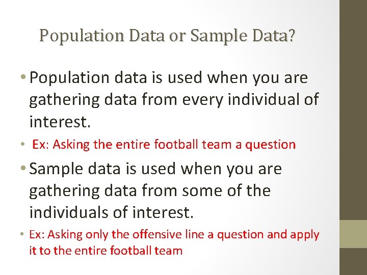 Population Data or Sample Data? • Population data is used when you are gathering