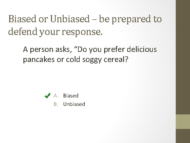 Biased or Unbiased – be prepared to defend your response. A person asks, “Do