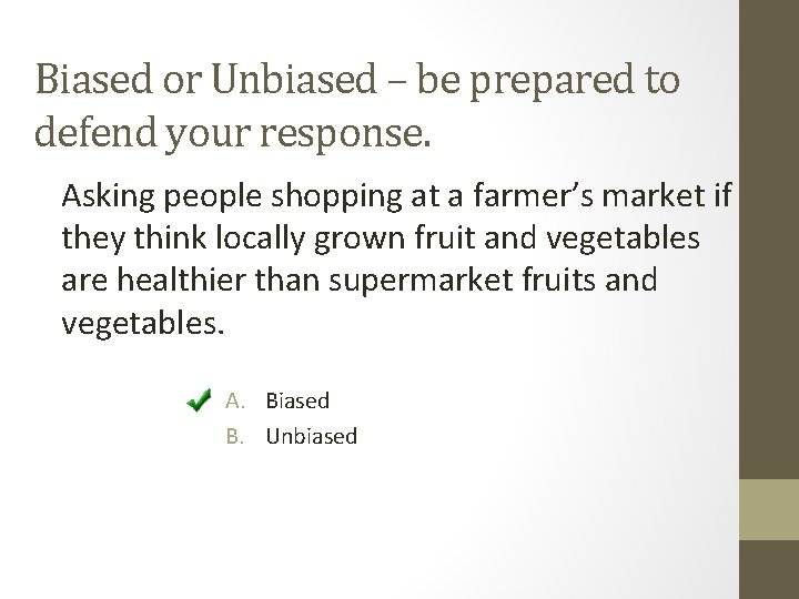 Biased or Unbiased – be prepared to defend your response. Asking people shopping at