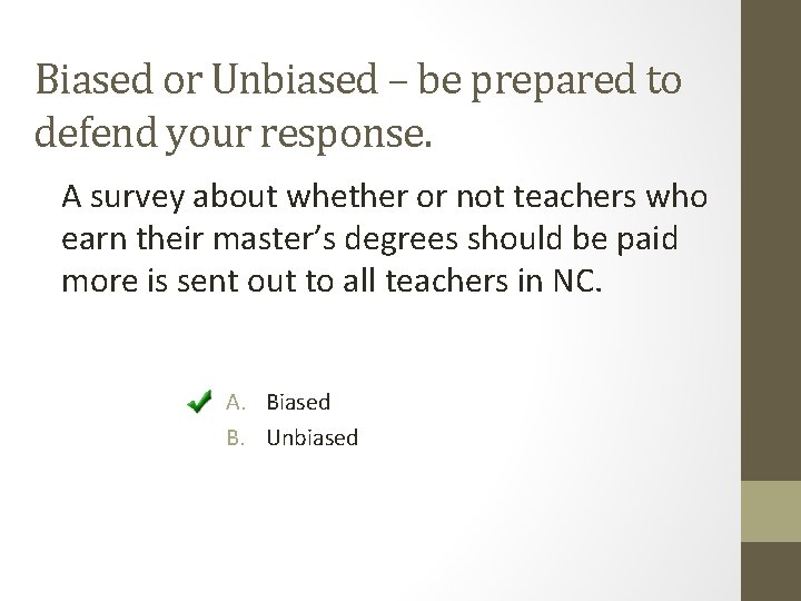 Biased or Unbiased – be prepared to defend your response. A survey about whether