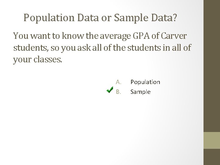 Population Data or Sample Data? You want to know the average GPA of Carver