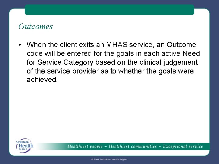 Outcomes • When the client exits an MHAS service, an Outcome code will be Outcomes • When the client exits an MHAS service, an Outcome code will be