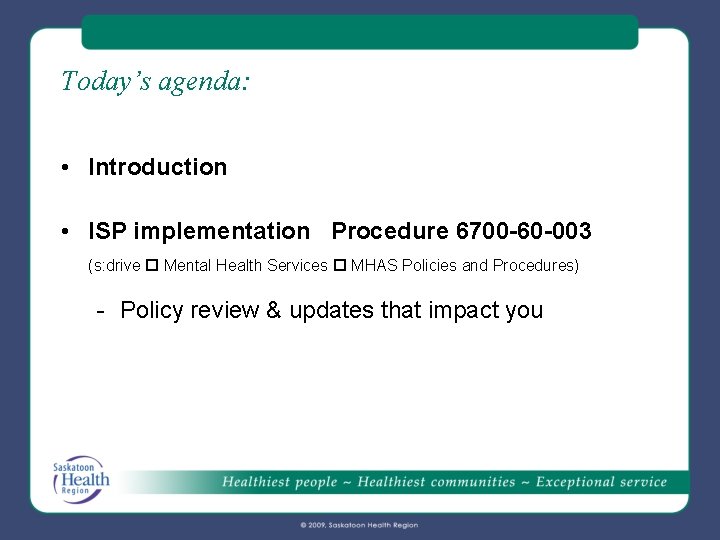 Today’s agenda: • Introduction • ISP implementation Procedure 6700 -60 -003 (s: drive Mental Today’s agenda: • Introduction • ISP implementation Procedure 6700 -60 -003 (s: drive Mental