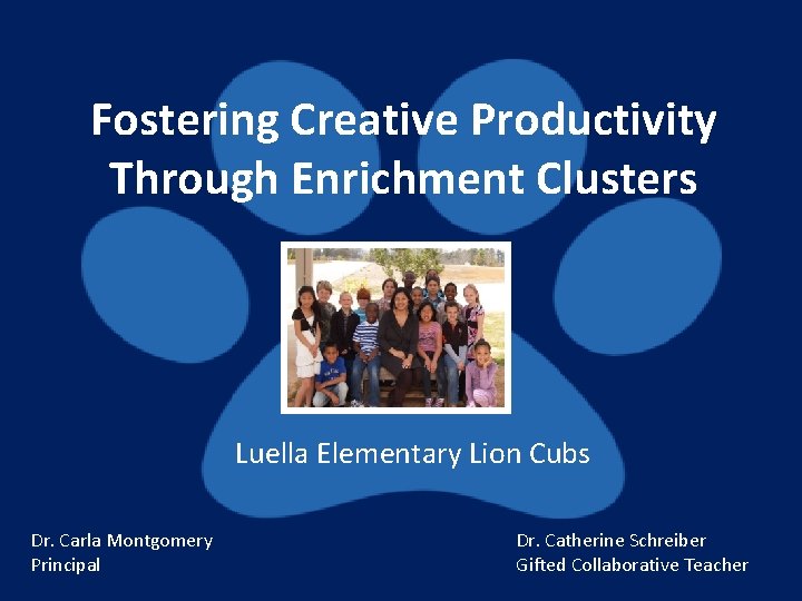 Fostering Creative Productivity Through Enrichment Clusters Luella Elementary Lion Cubs Dr. Carla Montgomery Principal