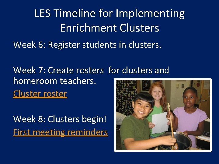 LES Timeline for Implementing Enrichment Clusters Week 6: Register students in clusters. Week 7:
