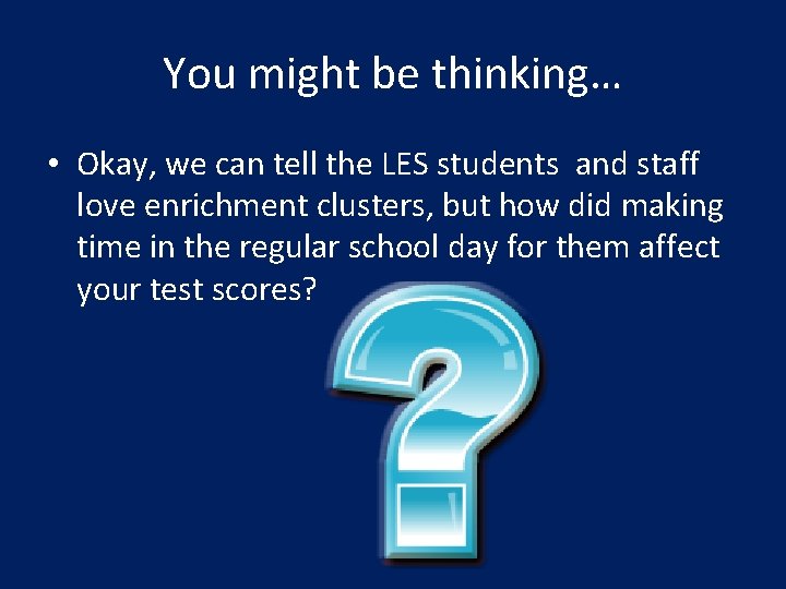 You might be thinking… • Okay, we can tell the LES students and staff