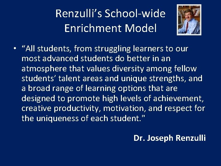 Renzulli’s School-wide Enrichment Model • “All students, from struggling learners to our most advanced