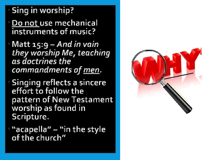  Sing in worship? Do not use mechanical instruments of music? Matt 15: 9