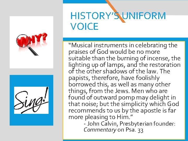 HISTORY’S UNIFORM VOICE “Musical instruments in celebrating the praises of God would be no