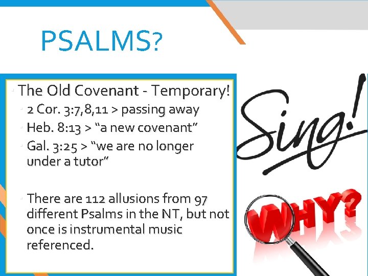 PSALMS? The Old Covenant - Temporary! 2 Cor. 3: 7, 8, 11 > passing