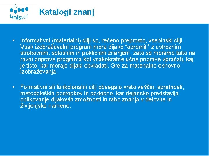 Katalogi znanj • Informativni (materialni) cilji so, rečeno preprosto, vsebinski cilji. Vsak izobraževalni program