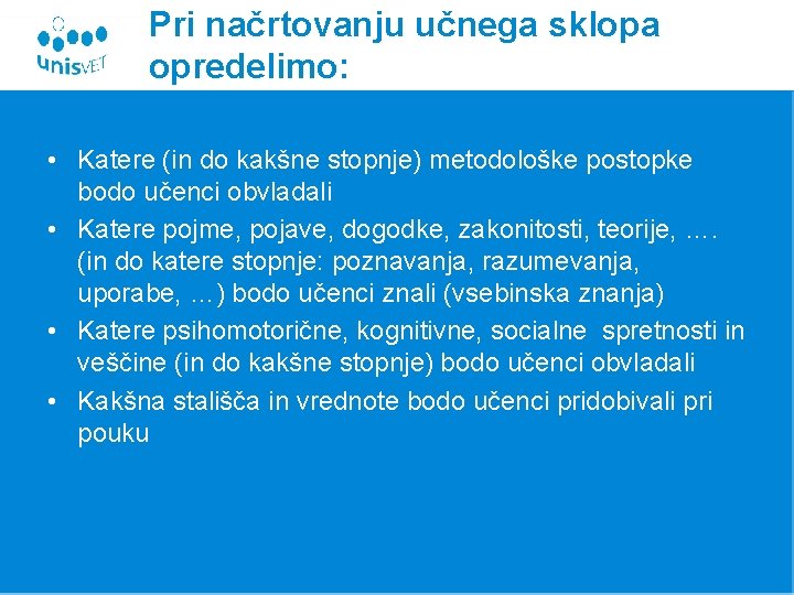 Pri načrtovanju učnega sklopa opredelimo: • Katere (in do kakšne stopnje) metodološke postopke bodo