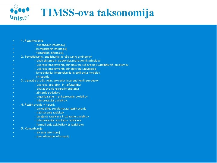 TIMSS-ova taksonomija • • • • • • • 1. Razumevanje: - enostavnih informacij