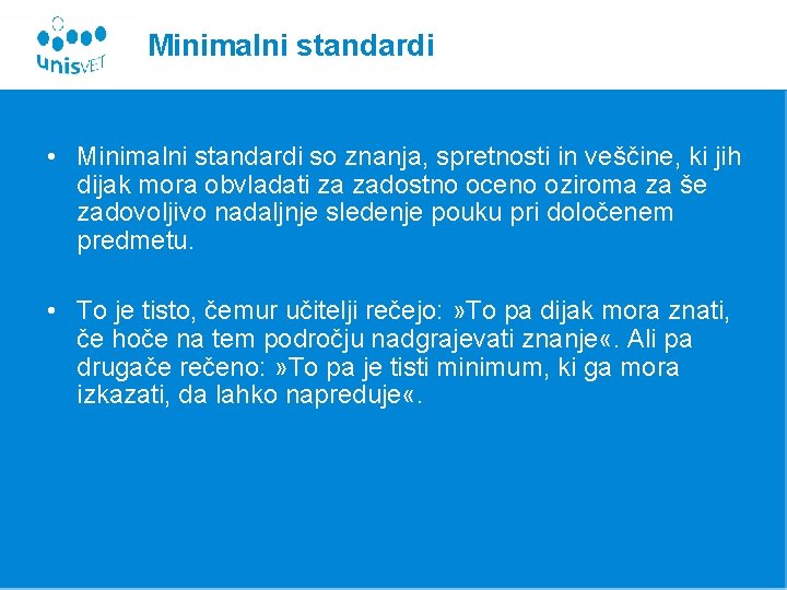 Minimalni standardi • Minimalni standardi so znanja, spretnosti in veščine, ki jih dijak mora