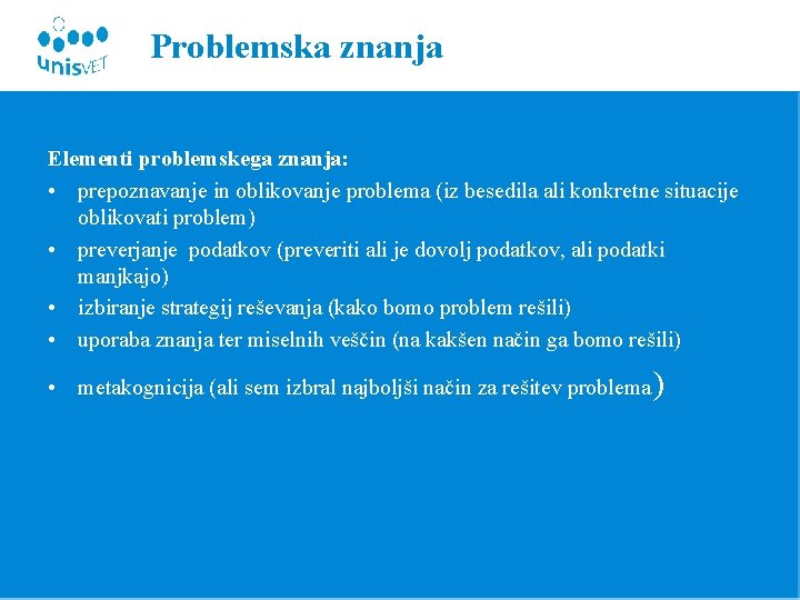 Problemska znanja Elementi problemskega znanja: • prepoznavanje in oblikovanje problema (iz besedila ali konkretne