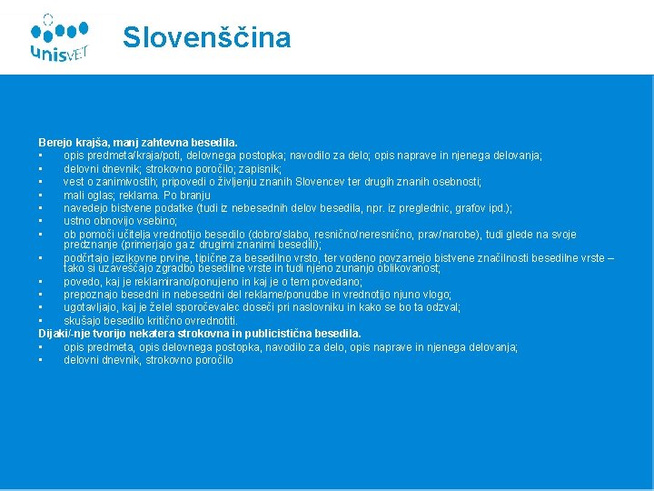 Slovenščina Berejo krajša, manj zahtevna besedila. • opis predmeta/kraja/poti, delovnega postopka; navodilo za delo;