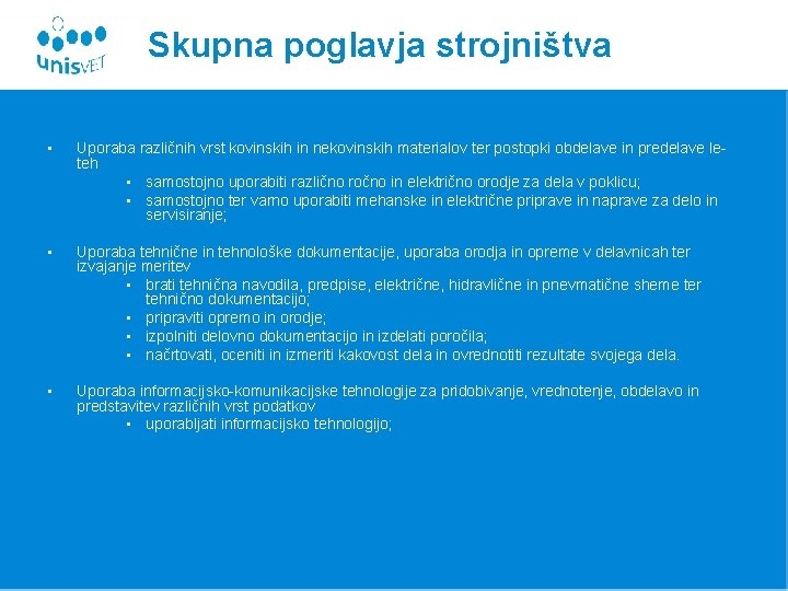 Skupna poglavja strojništva • Uporaba različnih vrst kovinskih in nekovinskih materialov ter postopki obdelave