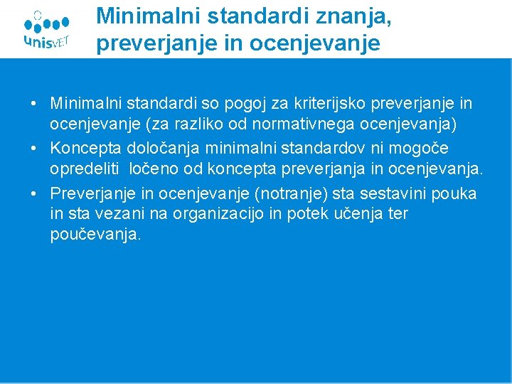 Minimalni standardi znanja, preverjanje in ocenjevanje • Minimalni standardi so pogoj za kriterijsko preverjanje