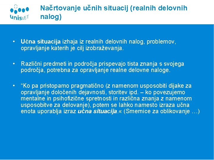 Načrtovanje učnih situacij (realnih delovnih nalog) • Učna situacija izhaja iz realnih delovnih nalog,