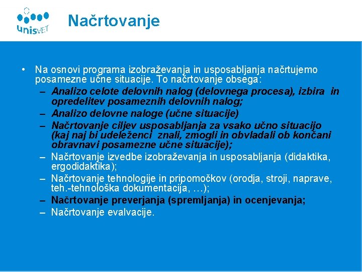 Načrtovanje • Na osnovi programa izobraževanja in usposabljanja načrtujemo posamezne učne situacije. To načrtovanje