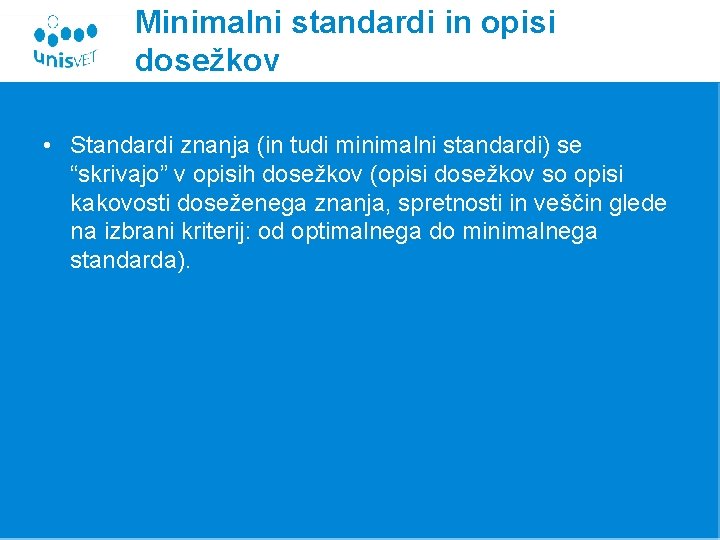 Minimalni standardi in opisi dosežkov • Standardi znanja (in tudi minimalni standardi) se “skrivajo”