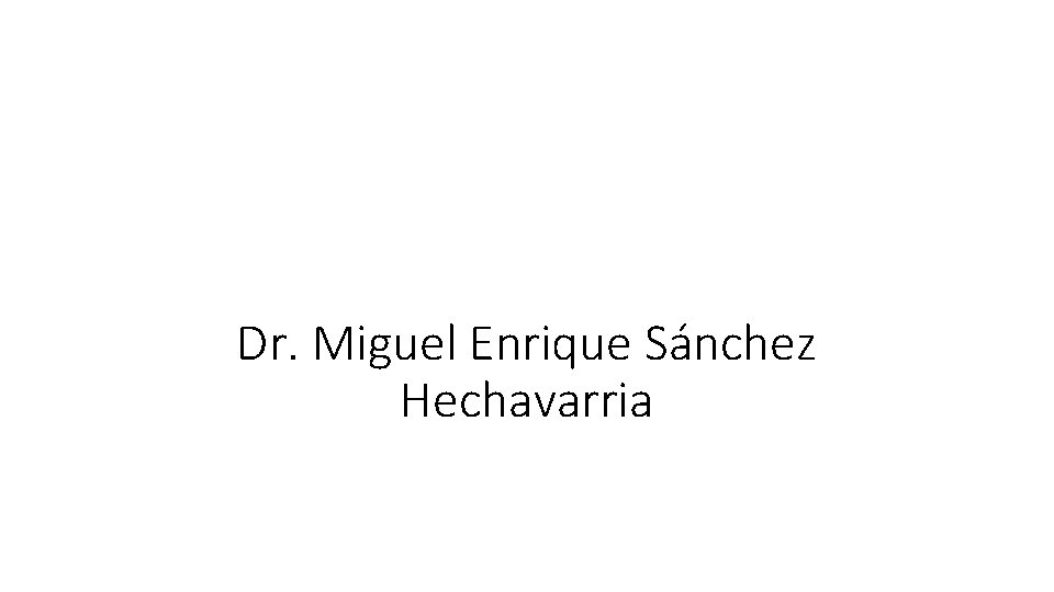 Dr. Miguel Enrique Sánchez Hechavarria 