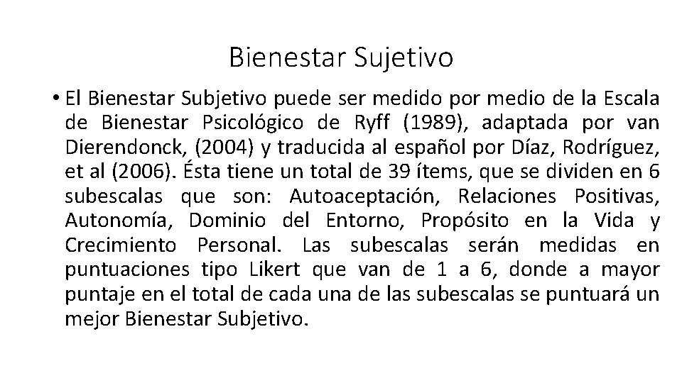 Bienestar Sujetivo • El Bienestar Subjetivo puede ser medido por medio de la Escala