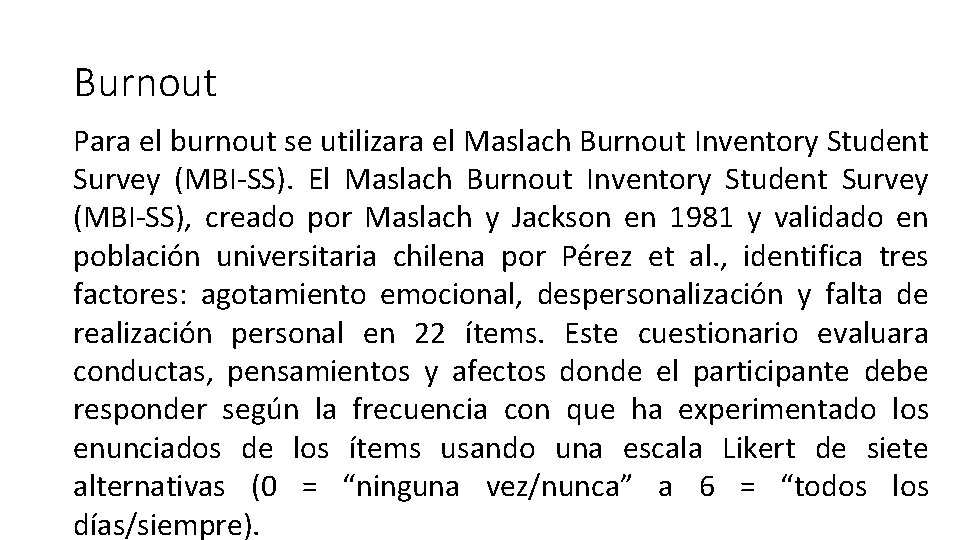 Burnout Para el burnout se utilizara el Maslach Burnout Inventory Student Survey (MBI-SS). El